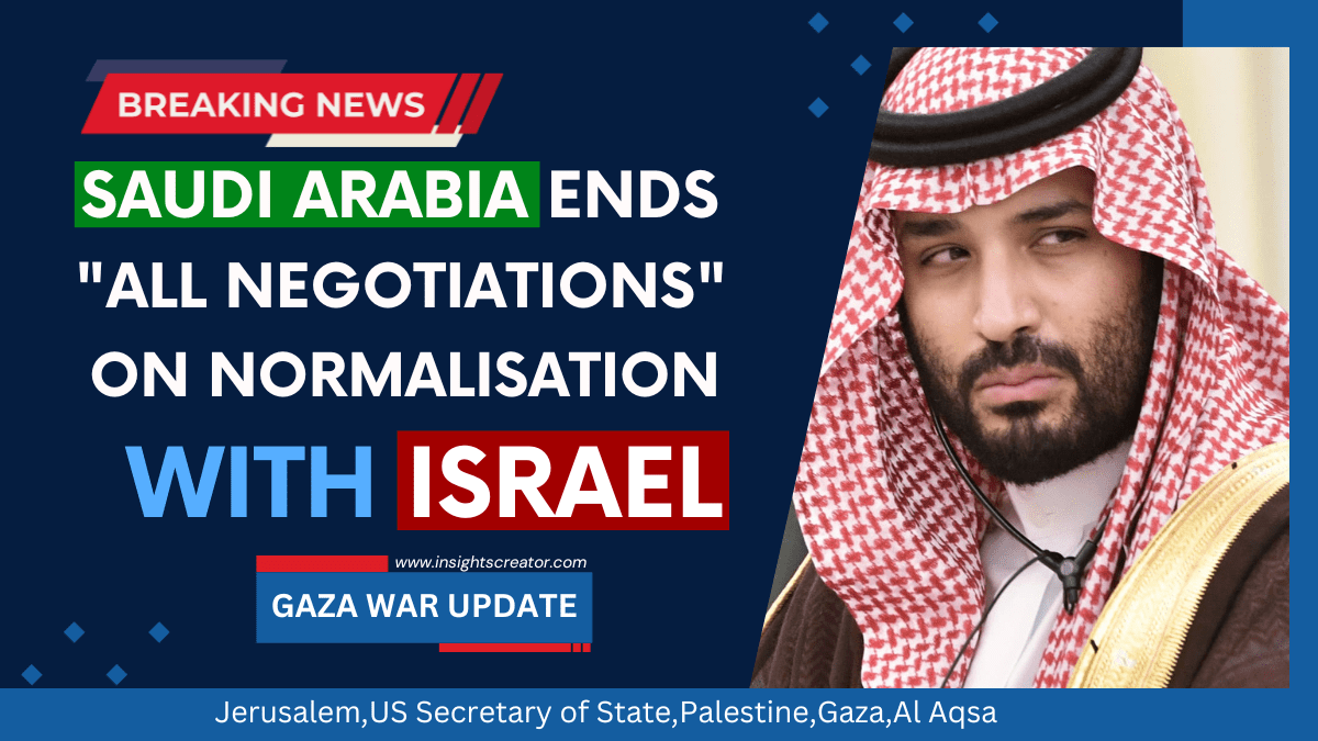 Saudi Arabia Ends All Negotiations On Normalisation With Israel