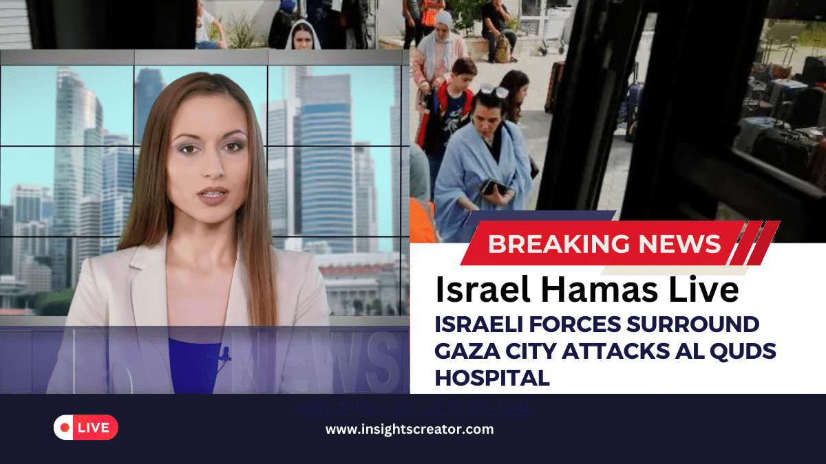 Israel Hamas Israeli Forces Surround Gaza City Attacks Al Quds Hospital