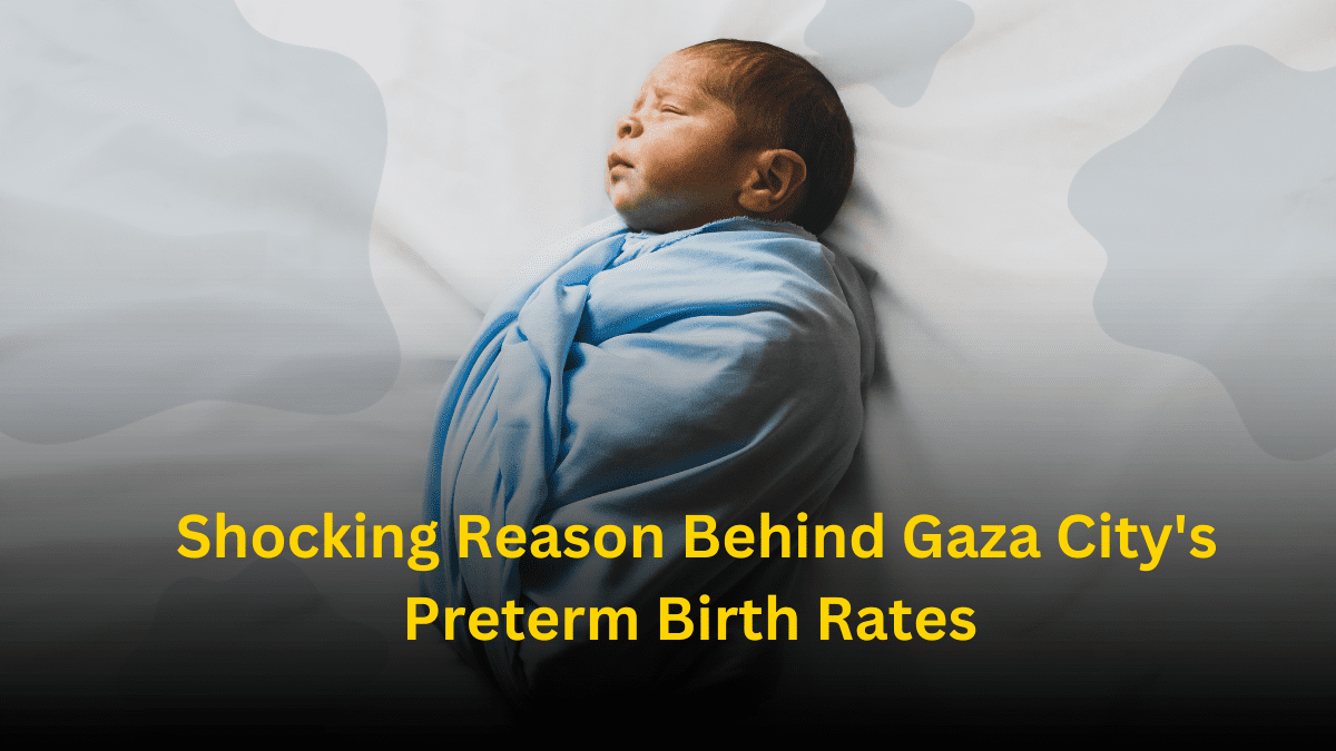 Shocking Reason Behind Gaza City'S Preterm Birth Rates