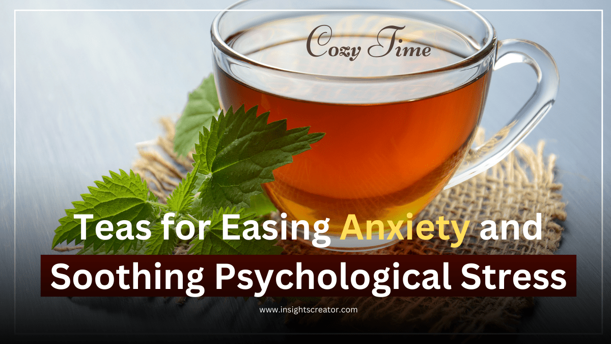 Teas For Easing Anxiety And Soothing Psychological Stress