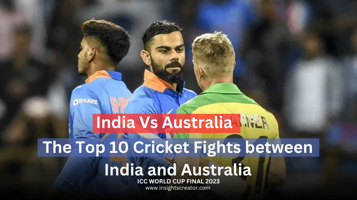 India Vs Australia : The Top 10 Cricket Fights Between Ind Vs Aus