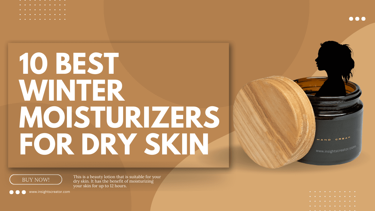 10 Best Winter Moisturizers For Dry Skin