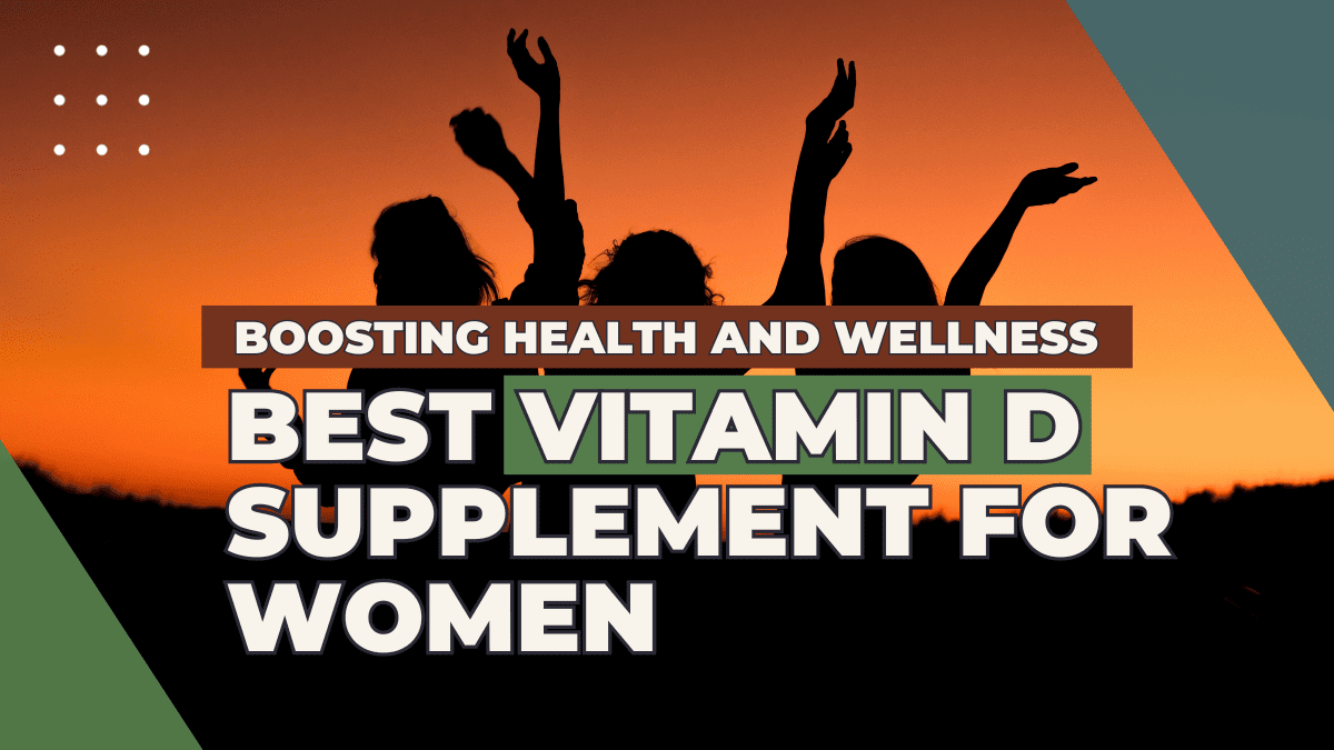 The Best Vitamin D Supplement For Women: Boosting Health And Wellness