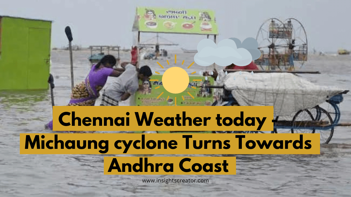 Chennai Weather Today - Michaung Cyclone Turns Towards Andhra Coast