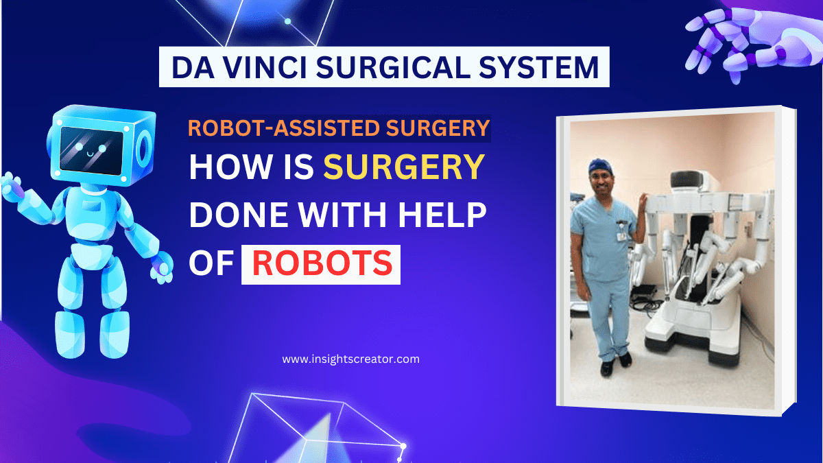 Robot-Assisted Surgery: Revolutionizing Healthcare With The Da Vinci Surgical System