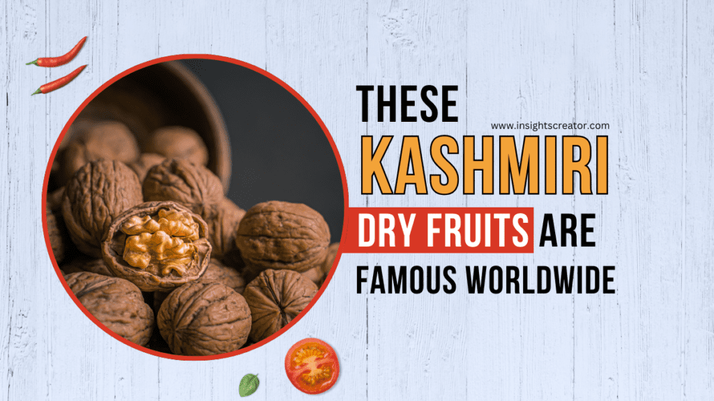These Kashmiri Dry Fruits Are Famous Worldwide