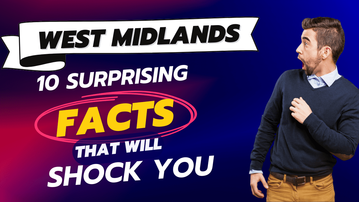 West Midlands: 10 Surprising Facts That Will Shock You