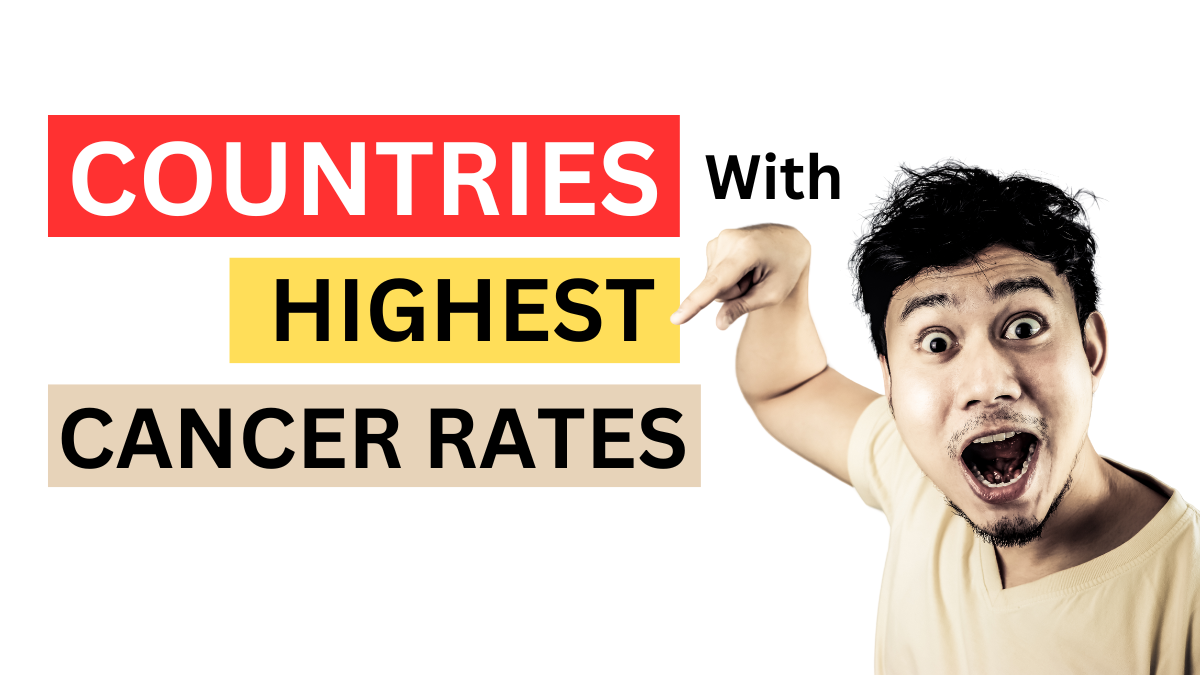 The Countries With The Highest Cancer Rates