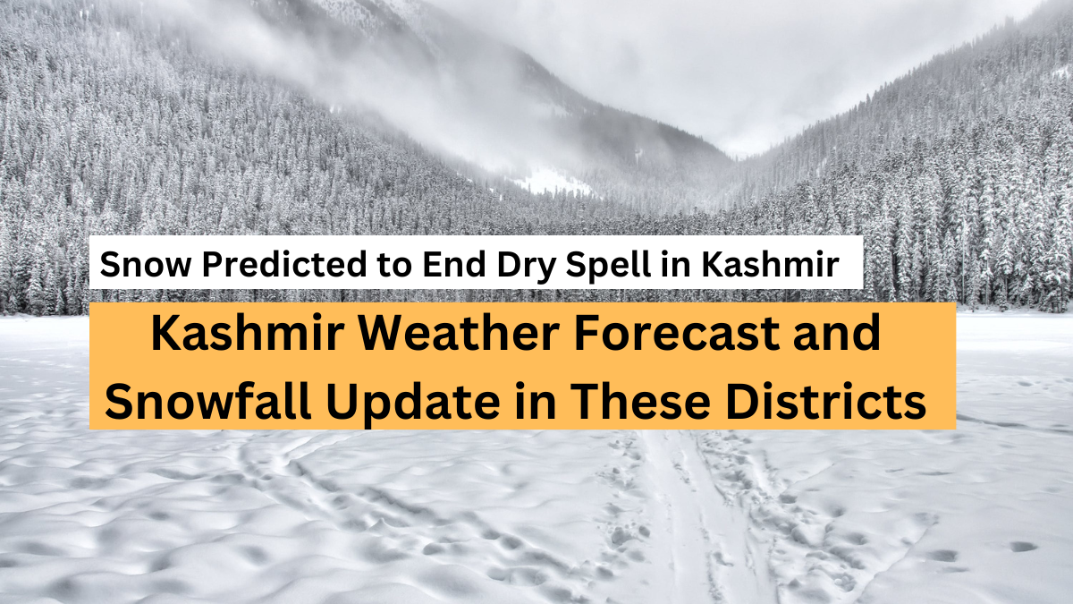 Kashmir Weather Forecast: Snow Predicted to End Dry Spell in