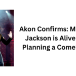 Akon Confirms: Michael Jackson is Alive and Planning a Comeback 2024
