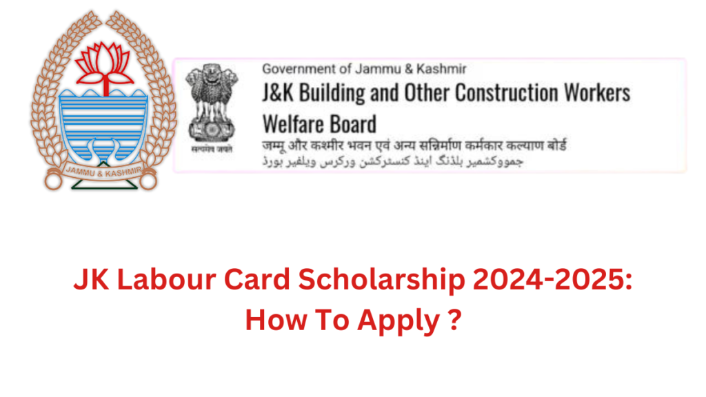 JK Labour Card Scholarship 2024-2025: How To Apply ?