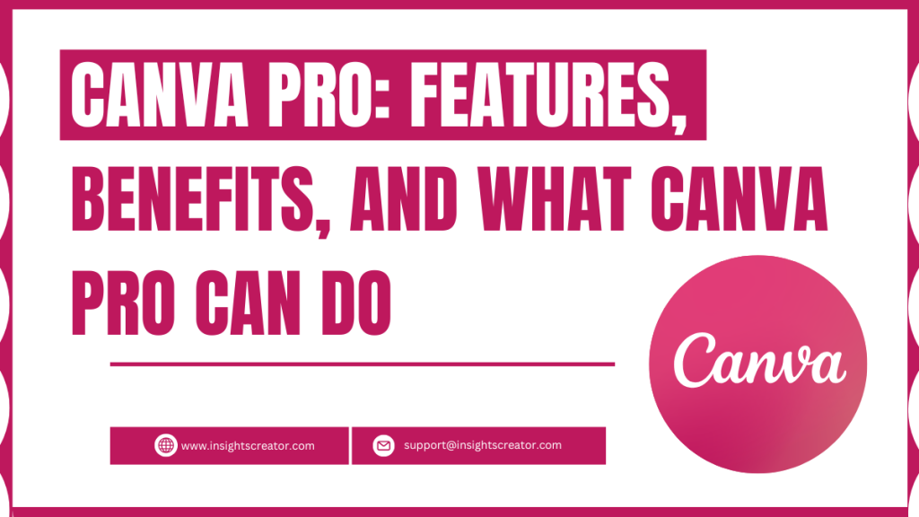 Canva Pro: Features, Benefits, And What Canva Pro Can Do 1 Canva Pro: Features, Benefits, And What Canva Pro Can Do