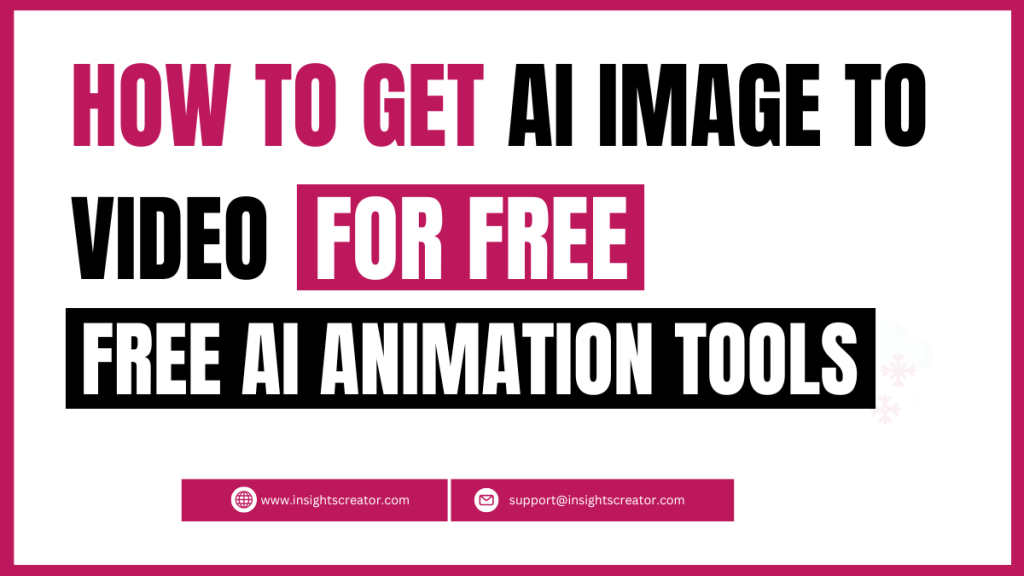How To Get Ai Image To Video For Free: Free Ai Animation Tools